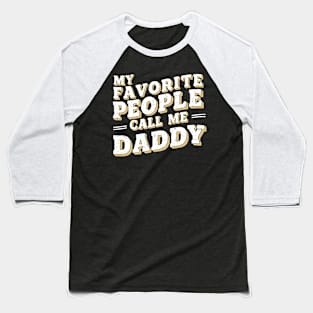 My favorite people call me daddy | dad lover Baseball T-Shirt